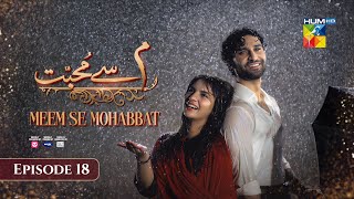 Meem Se Mohabbat - Episode 18 [CC] 13th Feb 2025 - Sponsored By foodpanda, Master Paints, Skin White